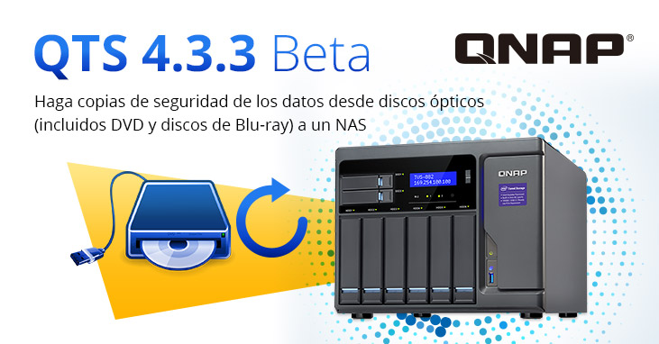 QNAP lanza el QTS 4.3.3 Beta para admitir el backup de archivos desde unidades de discos ópticos