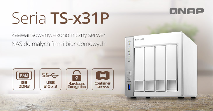 QNAP prezentuje przystępną cenowo serię TS-x31P – NAS-y z dwurdzeniowymi procesorami ARM Cortex-A15, idealne do domów i małych biur