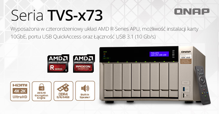 QNAP oraz AMD prezentują TVS-x73 – NAS-a z czterordzeniowym procesorem APU serii R, USB 3.1, obsługą wideo 4K oraz opcją rozbudowy do 10GbE