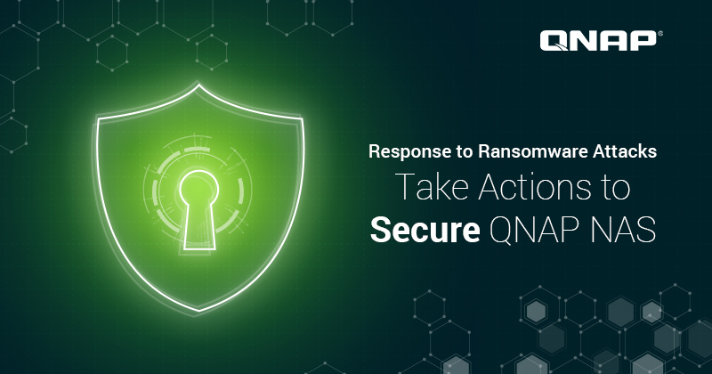 Response to Ransomware Attacks: Take Actions to Secure QNAP NAS