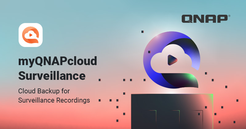 QNAP Launches myQNAPcloud Surveillance: Secure and Scalable Cloud Backup for Surveillance Recordings