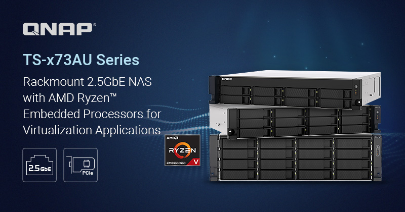 QNAP Introduces the TS-x73AU Rackmount NAS Series with AMD Ryzen™ Embedded Processors and 2.5GbE Ports, Offering Virtualization, Hybrid Cloud Applications and 10GbE Expandability